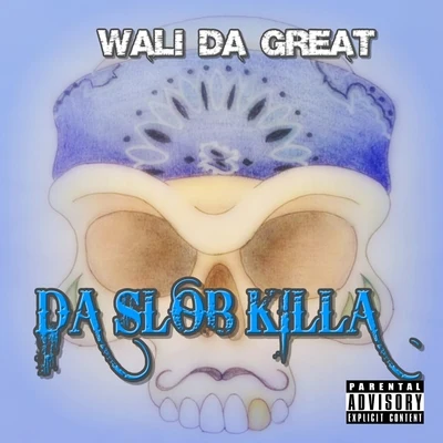 Da Slob Killa 專輯 Wali Da Great