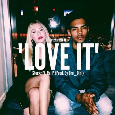 Stockz Betcha B!tc# Love It (feat. Rai P)