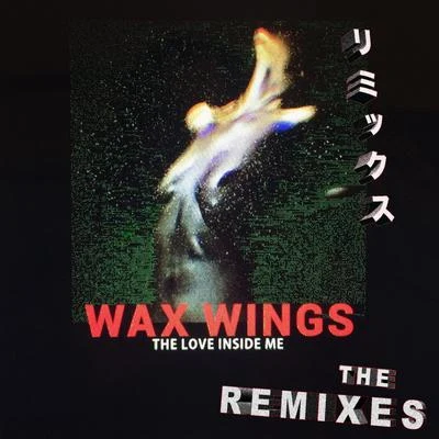 The Love Inside Me (The Remixes) 专辑 Wax Wings