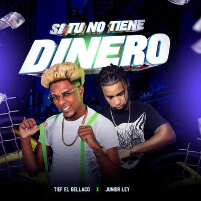 Si Tu No Tiene Dinero (feat. Tief El Bellaco) 專輯 Junior LEY