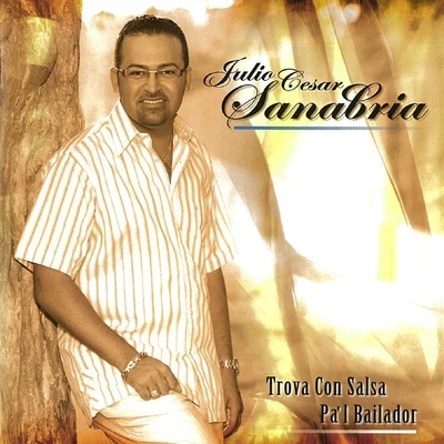 Trova Con Salsa Pal Bailador 專輯 Julio Cesar Sanabria