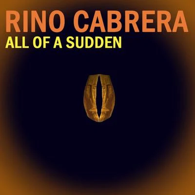 All of a Sudden 专辑 Rino Cabrera