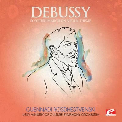 Debussy: Scottish March on a Folk Theme (Digitally Remastered) 專輯 USSR Ministry of Culture Symphony Orchestra