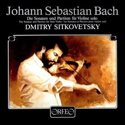 BACH, J.S.: Sonatas and Partitas for Solo Violin, BWV 1001-1006 (Sitkovetsky) 專輯 Dmitry Sitkovetsky