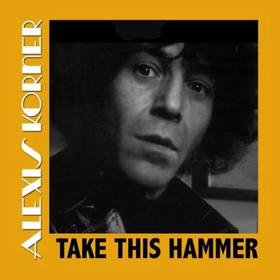 Take This Hammer 專輯 Alexis Korner/Alexis Korners Blues Incorporated