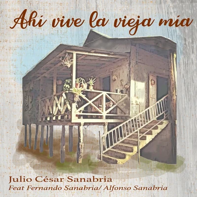 Ahí vive la vieja mía (feat. Alfonso Sanabria & Fernando Sanabria) 專輯 Julio Cesar Sanabria