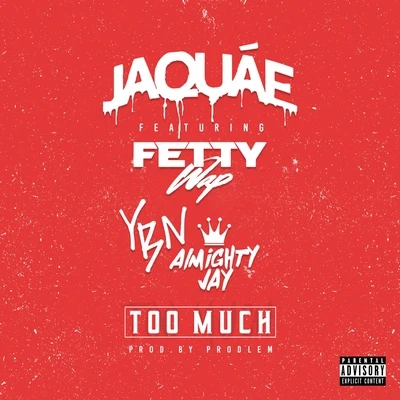 Too Much (feat. Fetty Wap & YBN Almighty Jay) 專輯 Jaquae/Cherp