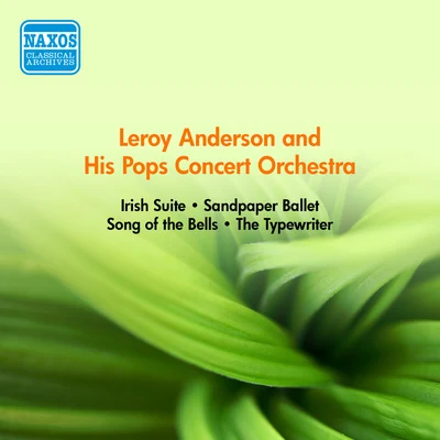 ANDERSON, L.: Irish SuiteSandpaper BalletSong of the BellsThe Typewriter (Anderson and His Pops Concert Orchestra) (1952-1954) 專輯 Leroy Anderson