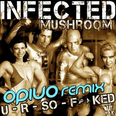 U R So ****ed (Opiuo Remix) 專輯 Infected Mushroom