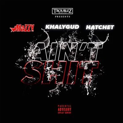 Aint Shit (feat. Khalygud & Hatchet) 專輯 DaBoyDame/Mozzy/Blac Youngsta