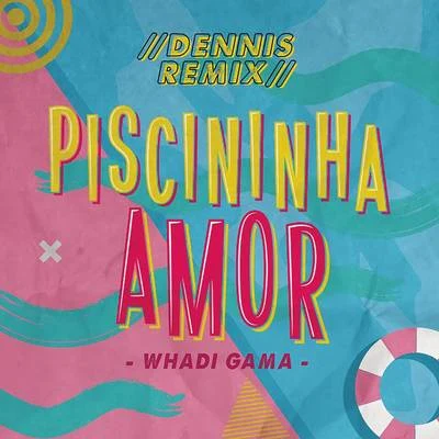 Piscininha Amor (Dennis DJ Remix) 專輯 Whadi Gama