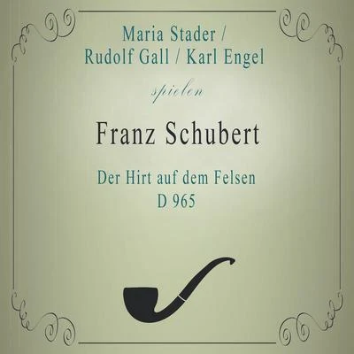 Maria StaderRudolf GallKarl Engel spielen: Franz Schubert: Der Hirt auf dem Felsen, D 965 專輯 Maria Stader/Camerata Academica des Mozarteums Salzburg/Bernhard Paumgartner