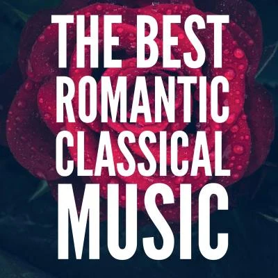 Classical The Best Romantic Classical Music (For Valentines Day)