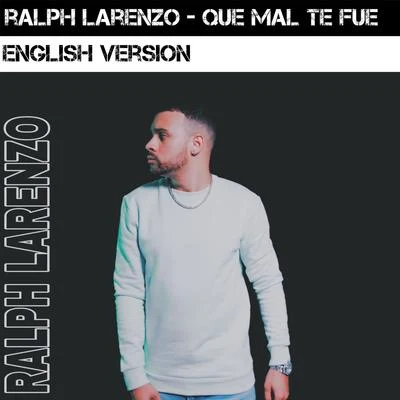 Que Mal Te Fue (English Version) 專輯 Ralph Larenzo