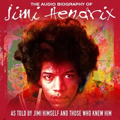 The Audio Biography Of Jimi Hendrix (As Told By Jimi Himself And Those Who Knew Him) (Live Radio Broadcast) 專輯 Jimi Hendrix