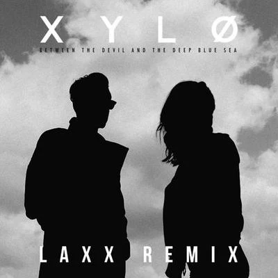 Between The Devil And The Deep Blue Sea (LAXX Remix) 專輯 XYLØ