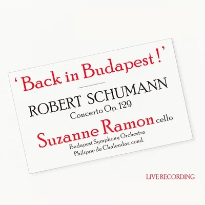 Back in Budapest! Robert Schumann Cello Concerto, Op. 129 Suzanne Ramon 專輯 Savaria Symphony Orchestra/Philippe de Chalendar/Dominique de Williencourt/布拉姆斯