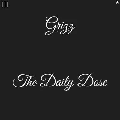 The Daily Dose 专辑 GRIZZ