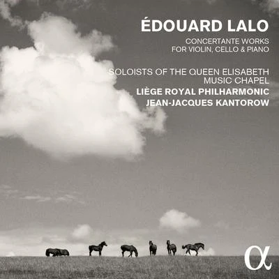 Soloists of the Queen Elisabeth Music ChapelOrchestre PhilharmoniqueRoyal de Liège Lalo: Concertante Works for Violin, Cello & Piano