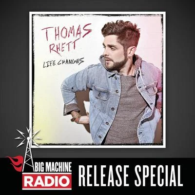 Life Changes (Big Machine Radio Release Special) 專輯 Thomas Rhett/Tyler Rich/Brett Young/Avenue Beat/Quintino & Blasterjaxx