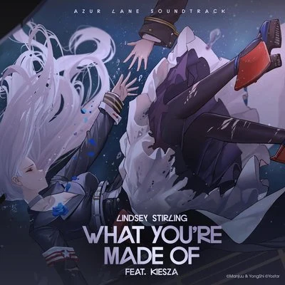 What You’re Made Of (feat. Kiesza) (Azur Lane Soundtrack) 專輯 Lindsey Stirling/Royal & The Serpent