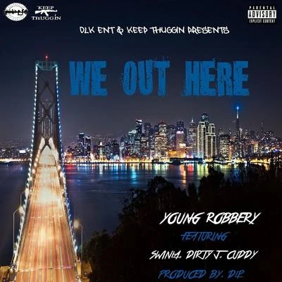 Young Robbery We out Here (feat. Swinla, Dirty J & Cuddy)