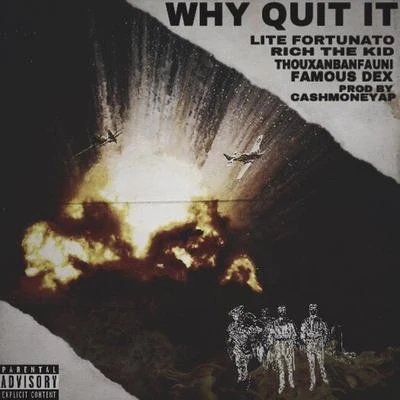 Why Quit It (feat. Rich the Kid, Famous Dex, Thouxanbanfauni, Reggie Mills) 專輯 Lite Fortunato