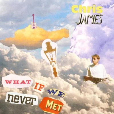 Chris James What If We Never Met