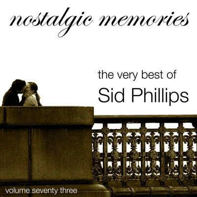 Sid Phillips Nostalgic Memories-The Very Best of Sid Phillips-Vol. 73