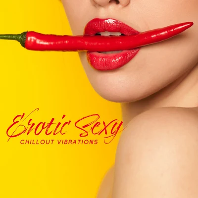 Erotic Sexy Chillout Vibrations: Sensual Night, Chillout Lounge Music, Tantric Chill Out, Erotic Chill Out Vibes, Relax & Rest 專輯 Making Love Music Ensemble/Erotic Zone of Sexual Chillout Music/Sexy Chillout Music Specialists