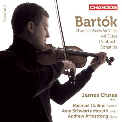 BARTÓK, B.: Chamber Music for Violin, Vol. 3 (Ehnes, Moretti, Collins, Armstrong) - ContrastsViolin Sonatina44 Duos 专辑 James Ehnes