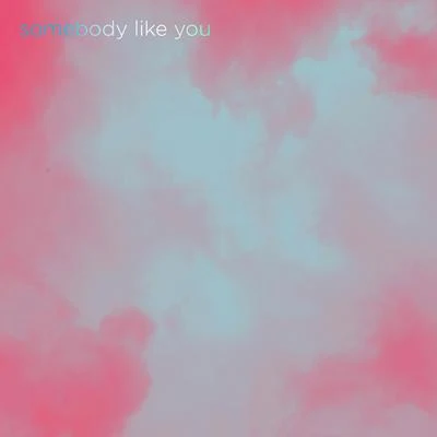 Somebody Like You 专辑 DIRTY RADIO/Darlinn