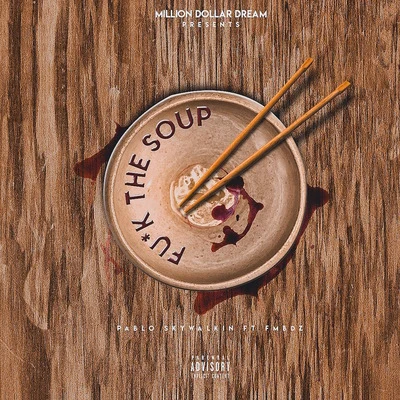 **** the Soup (feat. Fmb Dz) 专辑 Pablo Skywalkin