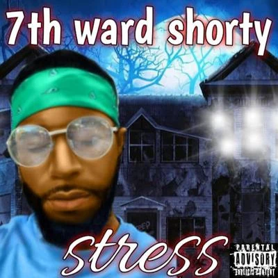 7th Ward Shorty Stress