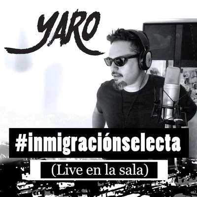 YaroSara Sayed Inmigración Selecta (Live en la Sala)