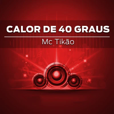 Calor de 40 Graus 专辑 DJ Biel do Furduncinho/Dj Juninho 22/MC Tikão