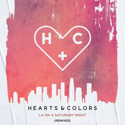 LA On A Saturday Night (Remixes) 專輯 Hearts & Colors