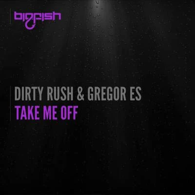 Take Me Off 專輯 Dirty Rush & Gregor Es