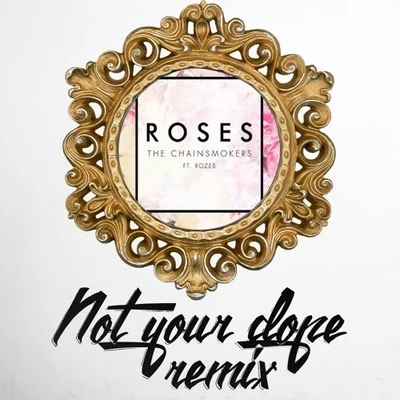 Roses (Not Your **** Remix) 专辑 Mia Vaile/Not Your Dope