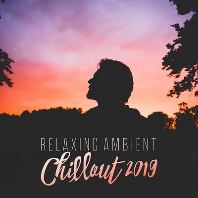 Relaxing Ambient Chillout 2019 – Ibiza Chill Out, Chillout Relaxing Melodies, Beach Lounge, Deep Chill Vibes, Summertime 2019, Reduce Stress, Ambient 專輯 Cool Chillout Zone