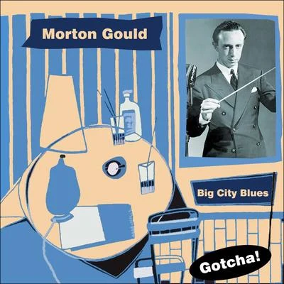 Big City Blues 专辑 Morton Gould And His Orchestra/Boston Symphony Orchestra/Mayfair Philharmonic Orchestra