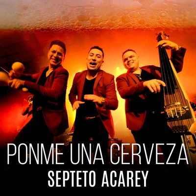 Ponme una Cerveza 专辑 Septeto Acarey/Septeto Acarey & Jose Alberto "El Canario"/José Alberto "El Canario"