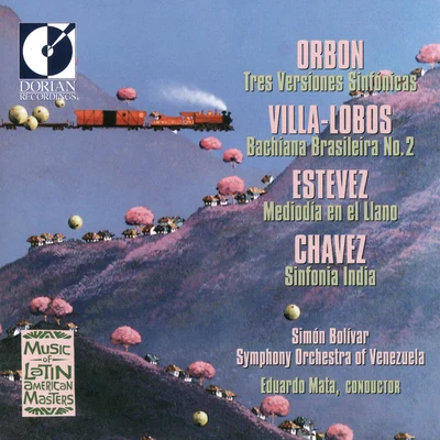 ORBON, J.: 3 Versiones sinfonicasVILLA-LOBOS, H.: Bachianas brasileiras No. 2ESTEVEZ, A.: Mediodia en el Llano (Simon Bolivar Symphony, Mata) 專輯 Simón Bolívar Symphony Orchestra Of Venezuela/Guaco/Gustavo Dudamel