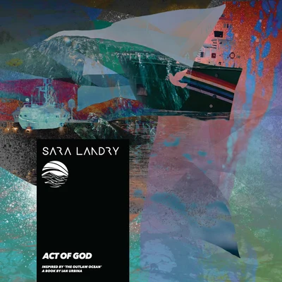 Act of God (Inspired by The Outlaw Ocean a book by Ian Urbina) 專輯 Sara Landry