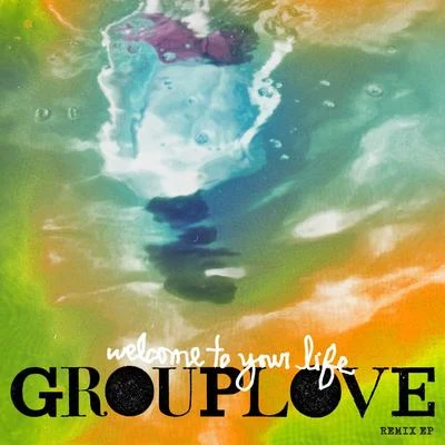 Grouplove Welcome To Your Life (Remixes)