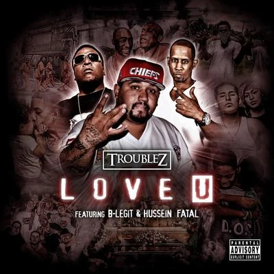 Love U (feat. B-Legit & Hussein Fatal) 專輯 Troublez