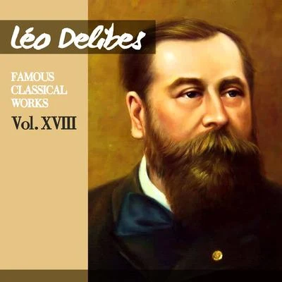 Léo Delibes: Famous Classical Works, Vol. XVIII 專輯 Leo Delibes