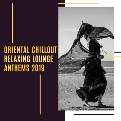 Oriental Chillout Relaxing Lounge Anthems 2019 專輯 Julia Ray/Best Of Hits