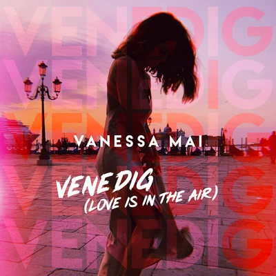 Venedig (Love Is in the Air) 专辑 Vanessa Mai/Lérica