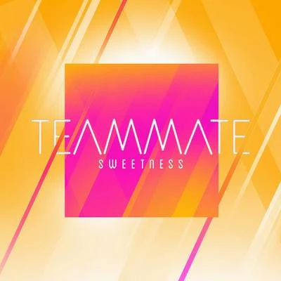 Sweetness 專輯 Teammate